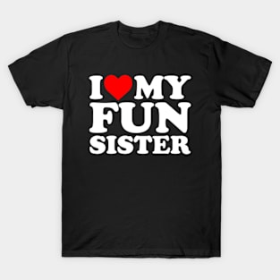 I Love My Fun Sister T-Shirt